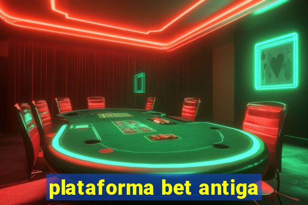 plataforma bet antiga